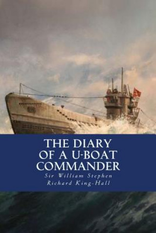 Kniha The Diary of a U-boat Commander Sir William Stephen Richard King-Hall