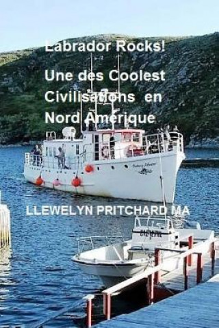 Knjiga Labrador Rocks! Une Des Civilisations Coolest En Amerique Du Nord Llewelyn Pritchard Ma