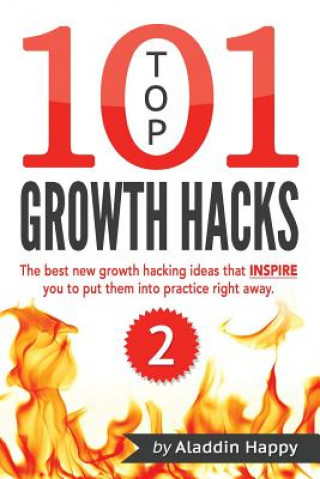 Kniha TOP 101 growth hacks - 2: The best new growth hacking ideas that INSPIRE you to put them into practice right away Aladdin Happy