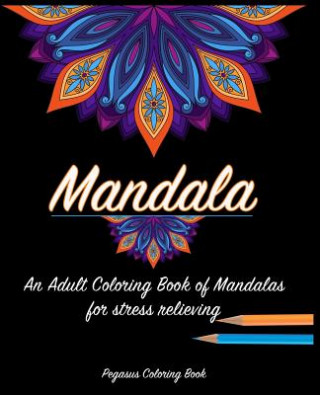 Carte Adult Coloring Books: Mandala for a stress relieving experience Pegasus Coloring Book