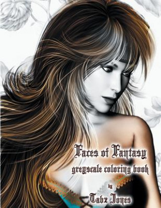 Kniha Faces of Fantasy Greyscale Coloring Book Tabz Jones