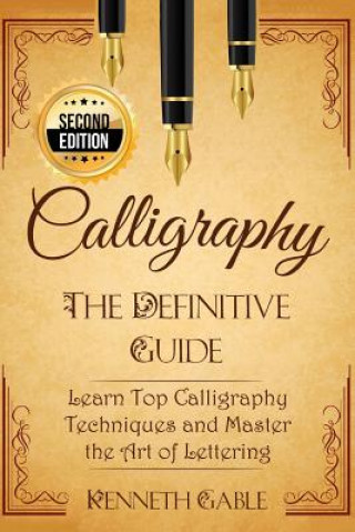 Książka Calligraphy: The Definitive Guide Learn Top Calligraphy Techniques and Master the Art of Lettering Kenneth Gable