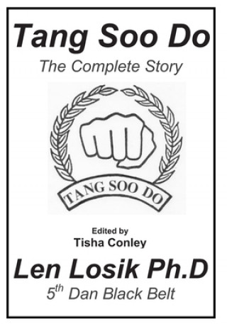 Knjiga Tang Soo Do The Complete Story Len Losik Ph D