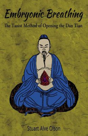 Könyv Embryonic Breathing: The Taoist Method of Opening the Dan Tian Stuart Alve Olson