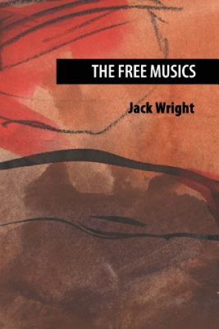 Книга The Free Musics Jack Wright