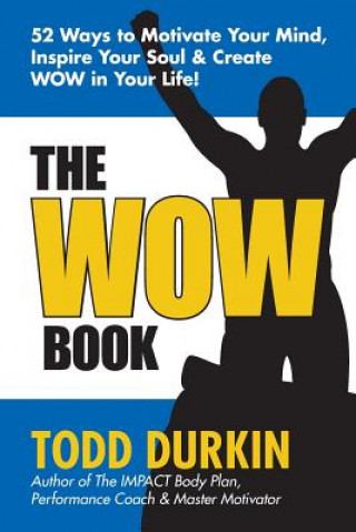 Buch The WOW Book: 52 Ways to Motivate Your Mind, Inspire Your Soul & Create WOW in Your Life! Todd Durkin