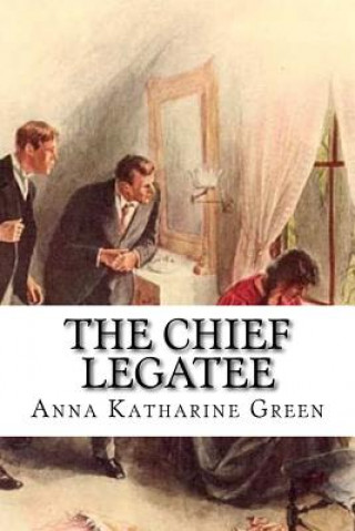 Knjiga The Chief Legatee Anna Katharine Green