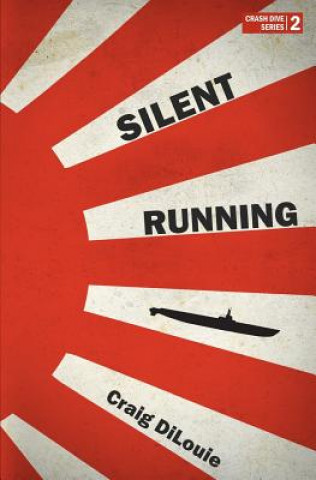Kniha Silent Running: a novel of the Pacific War Craig DiLouie