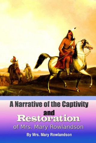 Kniha A Narrative of the Captivity and Restoration of Mrs. Mary Rowlandson Mary Rowlandson