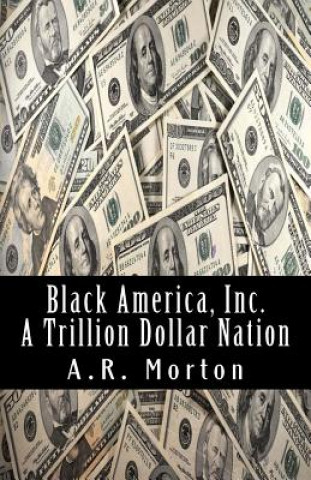 Knjiga Black America, Inc.: A Trillion Dollar Nation A R Morton