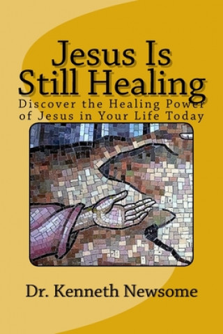 Kniha Jesus Is Still Healing Dr Kenneth W Newsome