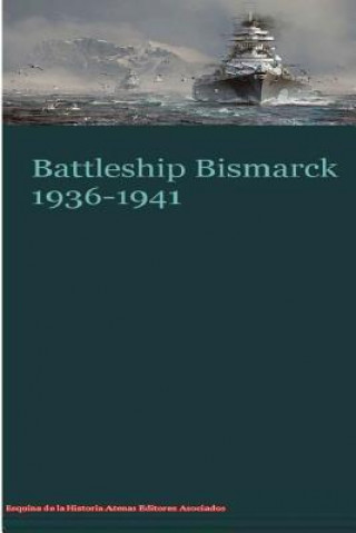 Kniha Battleship Bismarck 1936-1941 MR Gustavo Uruena a