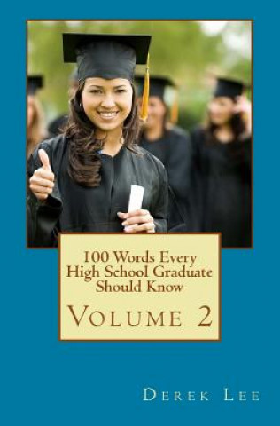 Book 100 Words Every High School Graduate Should Know Volume 2 Derek Lee