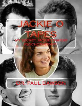 Книга Jackie O Tapes: My Secret Jackie Onassis Psychotherapy Dr Paul Dawson