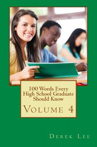 Book 100 Words Every High School Graduate Should Know Volume 4 Derek Lee