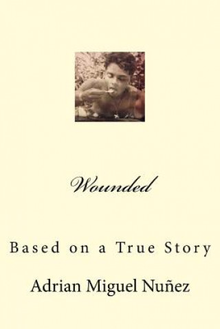 Buch Wounded: Based on a True Story Adrian Miguel Nunez