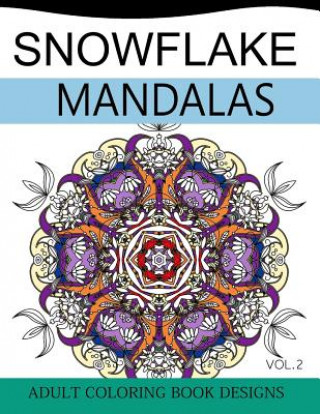 Kniha Snowflake Mandalas Volume 2: Adult Coloring Book Designs (Relax with our Snowflakes Patterns (Stress Relief & Creativity)) Snowflake Team
