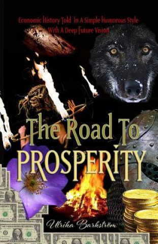 Carte The Road To Prosperity: Economic History Told In A Simple Humorous Style With A Deep Future Vision Ulrika Barkstrom