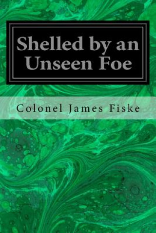 Livre Shelled by an Unseen Foe Colonel James Fiske