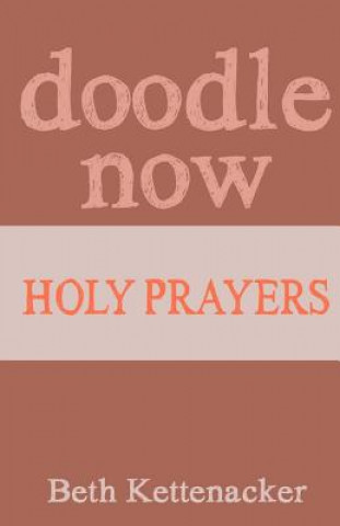 Carte Doodle Now: Holy Prayers Beth Kettenacker