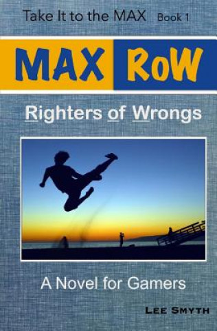 Carte MAX RoW: Righters of Wrongs: A Novel for Gamers Lee Smyth