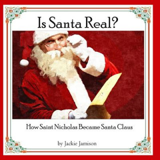 Książka Is Santa Real?: How Saint Nicholas Became Santa Claus Jackie Jamison