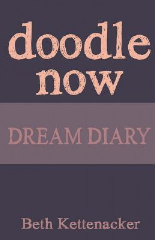 Kniha Doodle Now: Dream Diary Beth Kettenacker