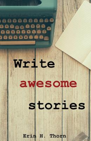 Knjiga Write awesome stories Erin H Thorn