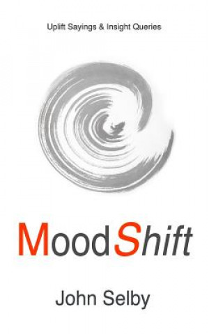 Kniha MoodShift: Uplift Sayings & Insight Queries John Selby