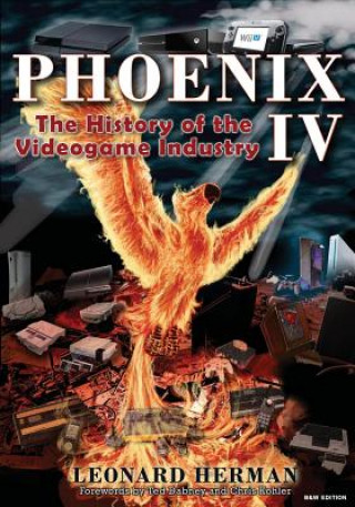 Kniha Phoenix IV: The History of the Videogame Industry Leonard Herman