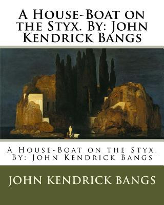 Knjiga A House-Boat on the Styx. By: John Kendrick Bangs John Kendrick Bangs