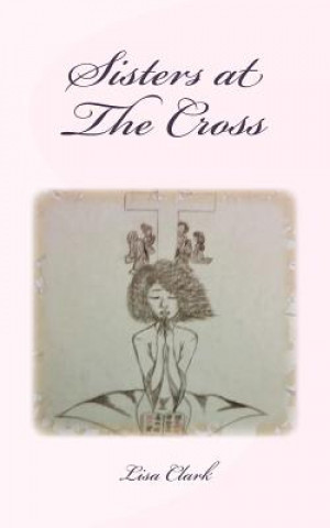 Книга Sisters at The Cross Lisa Clark