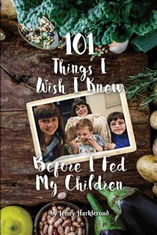 Könyv 101 Things I Wish I Knew Before I Fed My Children Jenny Harkleroad