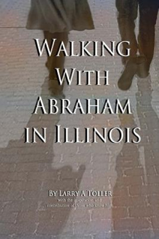 Kniha Walking with Abraham in Illinois Larry Toller