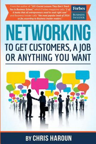 Knjiga Networking to Get Customers, a Job or Anything You Want: Also includes over 2 hours of video lessons and 15 downloadable networking templates & exerci Chris Haroun