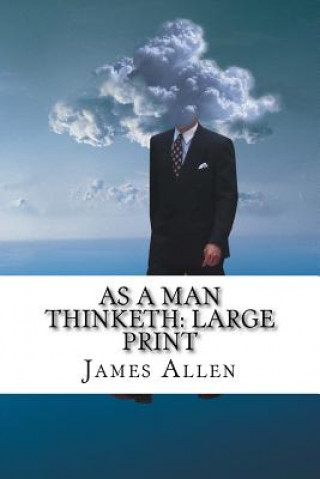 Книга As a Man Thinketh: Large Print James Allen