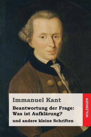 Książka Beantwortung der Frage: Was ist Aufklärung?: und andere kleine Schriften Immanuel Kant