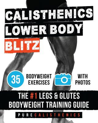 Kniha Calisthenics: Lower Body BLITZ: 35 Bodyweight Exercises - The #1 Legs & Glutes Bodyweight Training Guide Pure Calisthenics