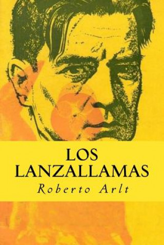 Kniha Los Lanzallamas Roberto Arlt