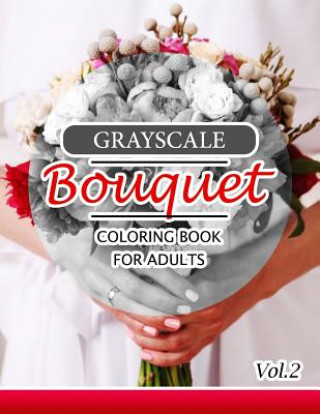 Книга Grayscale Bouquet Coloring Book For Adutls Volume 2: A Adult Coloring Book of Flowers, Plants & Landscapes Coloring Book for adults Innov Team