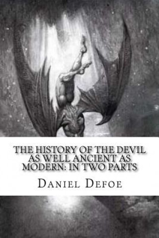 Carte The History of the Devil: As Well Ancient as Modern: In Two Parts Daniel Defoe