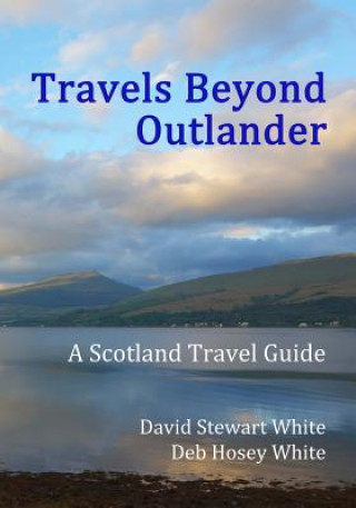 Книга Travels Beyond Outlander: A Scotland Travel Guide David Stewart White