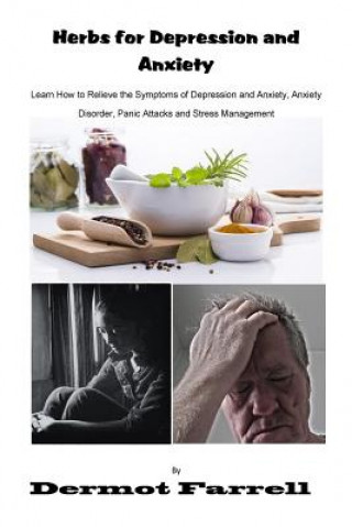 Kniha Herbs for Depression and Anxiety: Learn How to Relieve the Symptoms of Depression and Anxiety Disorder, Panic Attacks and Stress Management MR Dermot Farrell