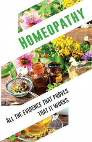 Könyv Homeopathy: All the evidence that proves that it works: An objective and independent analysis by the IIMR Independent Institute for Medicine Resea