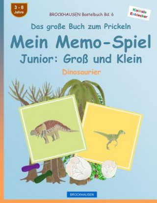 Carte BROCKHAUSEN Bastelbuch Bd. 6 - Das große Buch zum Prickeln - Mein Memo-Spiel Junior: Groß und Klein: Dinosaurier Dortje Golldack