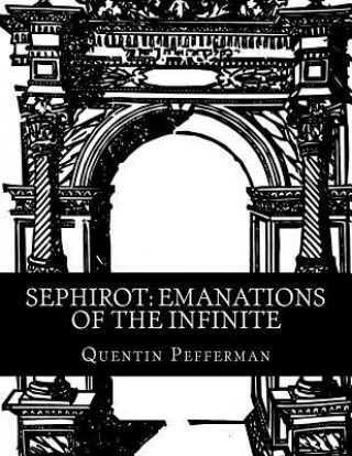 Książka Sephirot: Emanations of The Infinite: A Reference Guide Quentin Pefferman