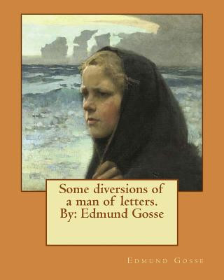 Livre Some diversions of a man of letters.By: Edmund Gosse Edmund Gosse