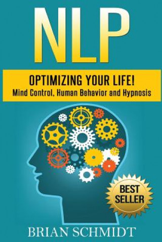 Książka Nlp: Optimizing Your Life!- Mind Control, Human Behavior and Hypnosis Brian Schmidt