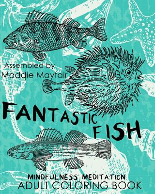 Kniha Fantastic Fish Mindfulness Meditation Adult Coloring Book Maddie Mayfair