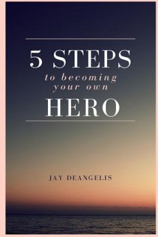 Carte 5 Steps to Becoming Your Own Hero Jay Deangelis
